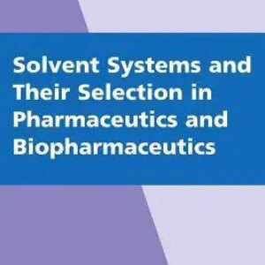 Solvent Systems and Their Selection in Pharmaceutics and Biopharmaceutics