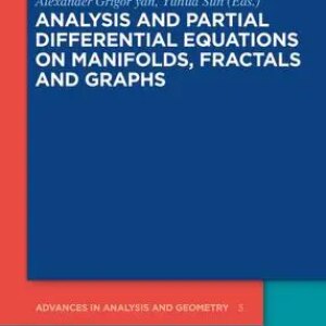 Analysis and Partial Differential Equations on Manifolds, Fractals and Graphs