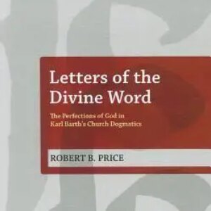 Letters of the Divine Word: The Perfections of God in Karl Barth’s Church Dogmatics