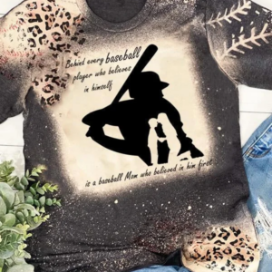 Behind Every Baseball Player Who Believes In Himself – Baseball Mom T-Shirt