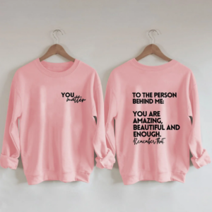 Sweatshirt for the Person Right Behind Me